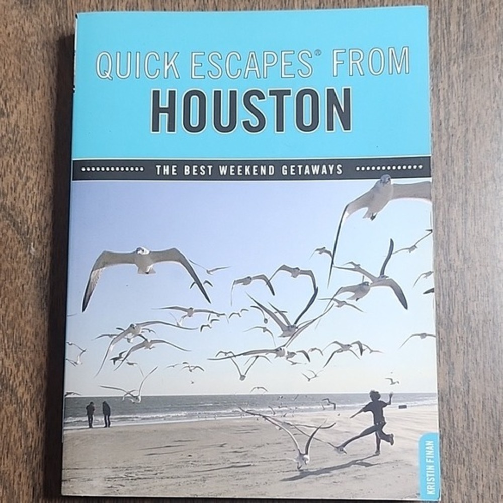Quick Escapes From Houston: The Best‎ Weekend Getaways by Kristin Finan